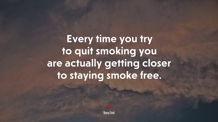 Every time you try to quit smoking you are actually getting closer to staying smoke free. | Henry Ford quote