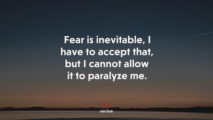 Fear is inevitable, I have to accept that, but I cannot allow it to paralyze me. | Isabel Allende quote