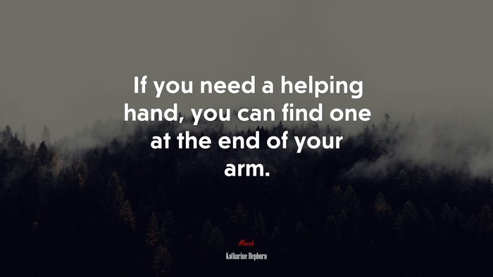 If you need a helping hand, you can find one at the end of your arm. | Katharine Hepburn quote