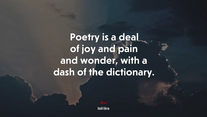 Poetry is a deal of joy and pain and wonder, with a dash of the dictionary. | Khalil Gibran quote
