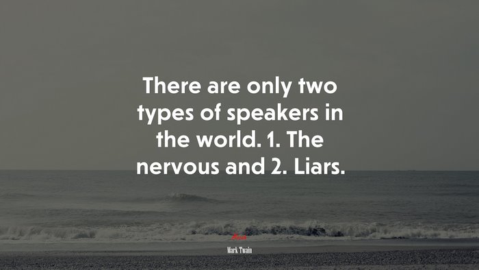 There are only two types of speakers in the world. 1. The nervous and 2. Liars. | Mark Twain quote