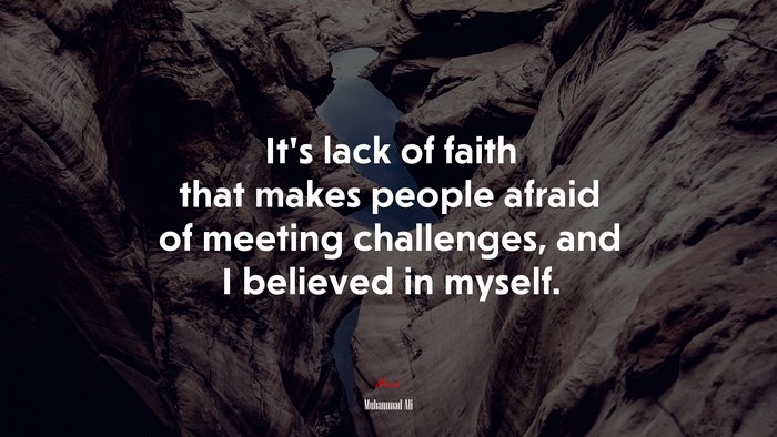 It’s lack of faith that makes people afraid of meeting challenges, and I believed in myself. | Muhammad Ali quote