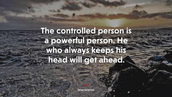 The controlled person is a powerful person. He who always keeps his head will get ahead. | Norman Vincent Peale quote