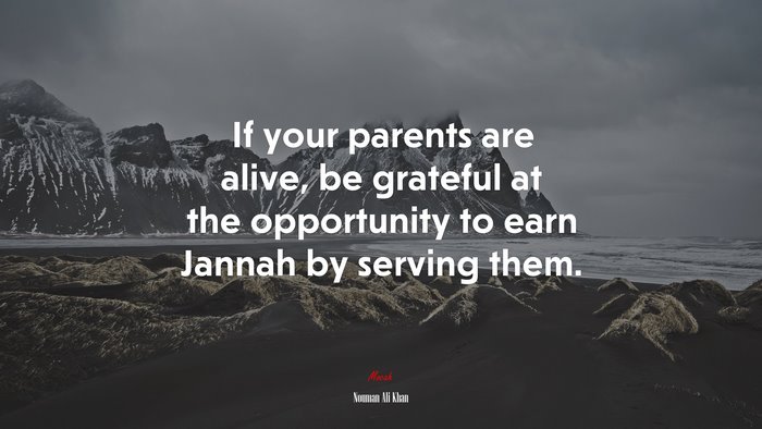 If your parents are alive, be grateful at the opportunity to earn Jannah by serving them. | Nouman Ali Khan quote