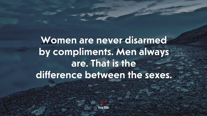 Women are never disarmed by compliments. Men always are. That is the difference between the sexes. | Oscar Wilde quote