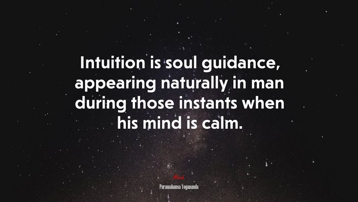 Intuition is soul guidance, appearing naturally in man during those instants when his mind is calm. | Paramahansa Yogananda quote