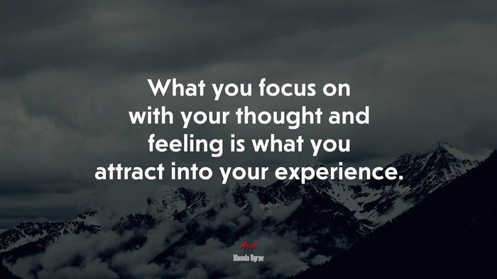 What you focus on with your thought and feeling is what you attract into your experience. | Rhonda Byrne quote