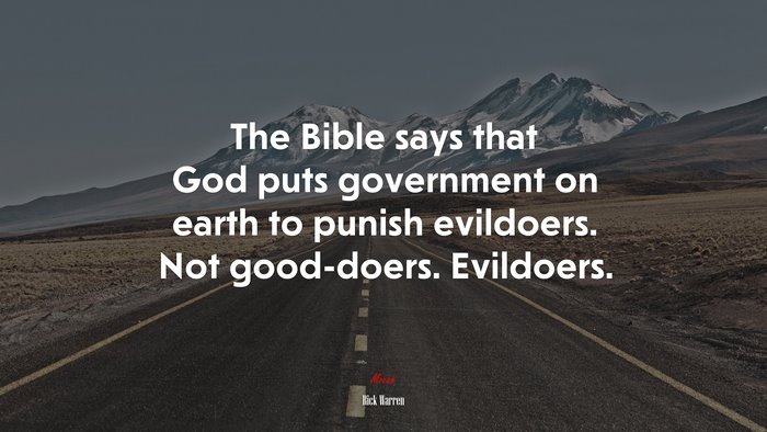 The Bible says that God puts government on earth to punish evildoers. Not good-doers. Evildoers. | Rick Warren quote