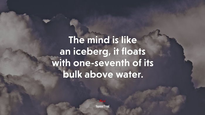 The mind is like an iceberg, it floats with one-seventh of its bulk above water. | Sigmund Freud quote