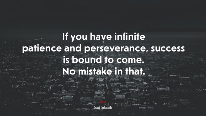 If you have infinite patience and perseverance, success is bound to come. No mistake in that. | Swami Vivekananda quote