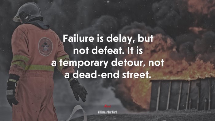 Failure is delay, but not defeat. It is a temporary detour, not a dead-end street. | William Arthur Ward quote