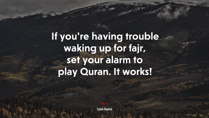 If you’re having trouble waking up for fajr, set your alarm to play Quran. It works! | Yasmin Mogahed quote