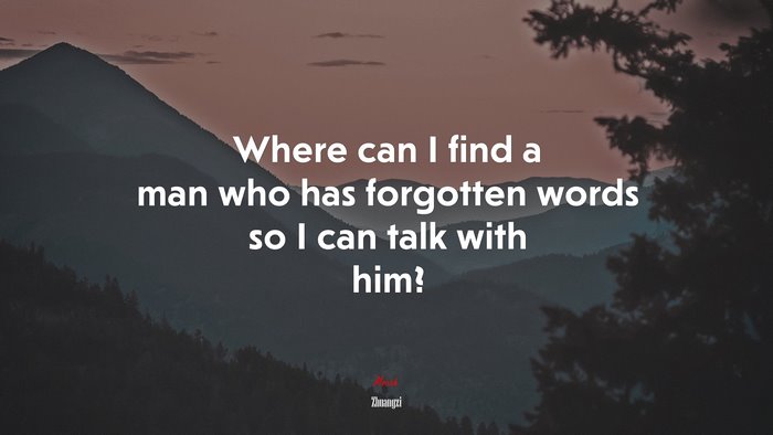 Where can I find a man who has forgotten words so I can talk with him? | Zhuangzi quote