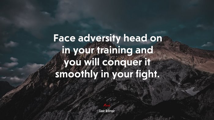 Face adversity head on in your training and you will conquer it smoothly in your fight. | Conor McGregor quote