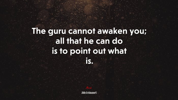 The guru cannot awaken you; all that he can do is to point out what is. | Jiddu Krishnamurti quote