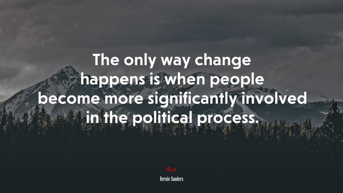 The only way change happens is when people become more significantly involved in the political process. | Bernie Sanders quote