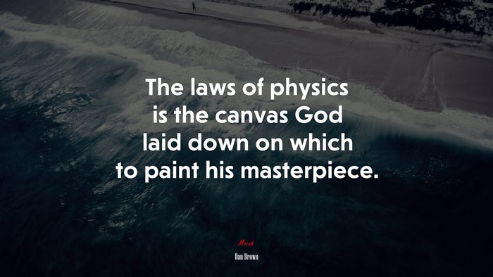 The laws of physics is the canvas God laid down on which to paint his masterpiece. | Dan Brown quote