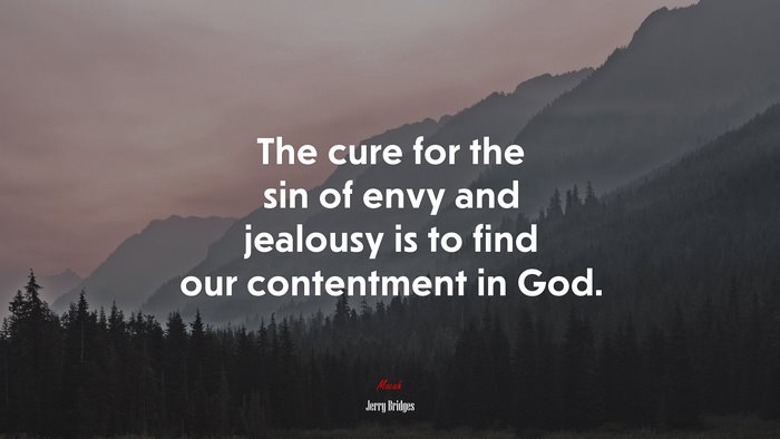 The cure for the sin of envy and jealousy is to find our contentment in God. | Jerry Bridges quote