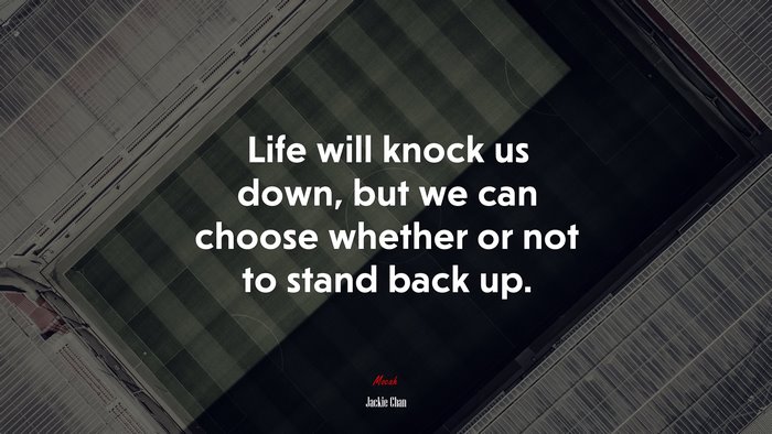 Life will knock us down, but we can choose whether or not to stand back up. | Jackie Chan quote