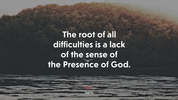 The root of all difficulties is a lack of the sense of the Presence of God. | Emmet Fox quote
