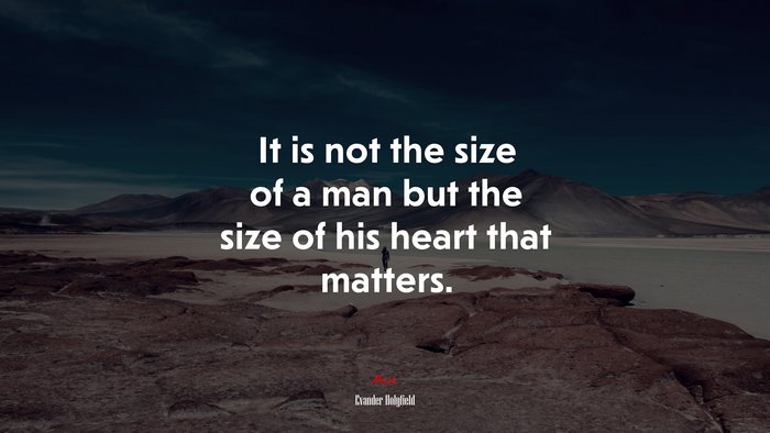 It is not the size of a man but the size of his heart that matters. | Evander Holyfield quote
