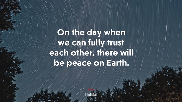 On the day when we can fully trust each other, there will be peace on Earth. | L. Ron Hubbard quote