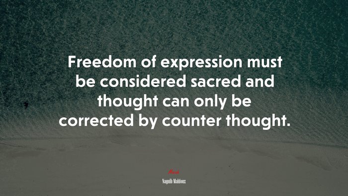 Freedom of expression must be considered sacred and thought can only be corrected by counter thought. | Naguib Mahfouz quote