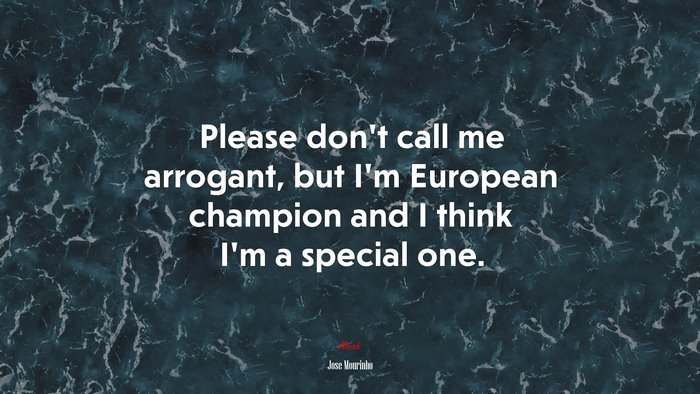 Please don’t call me arrogant, but I’m European champion and I think I’m a special one. | Jose Mourinho quote