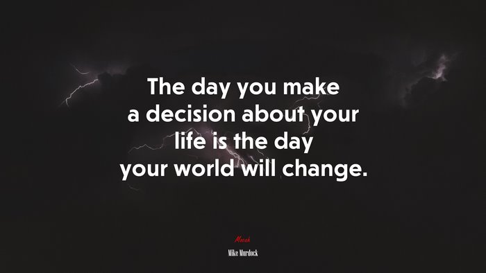 The day you make a decision about your life is the day your world will change. | Mike Murdock quote