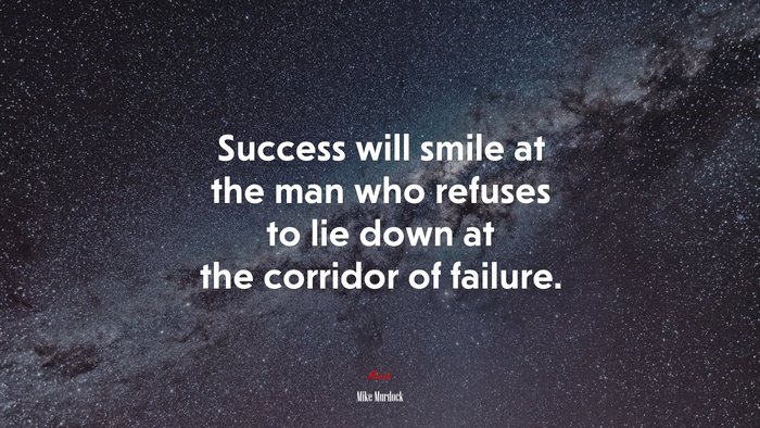 Success will smile at the man who refuses to lie down at the corridor of failure. | Mike Murdock quote