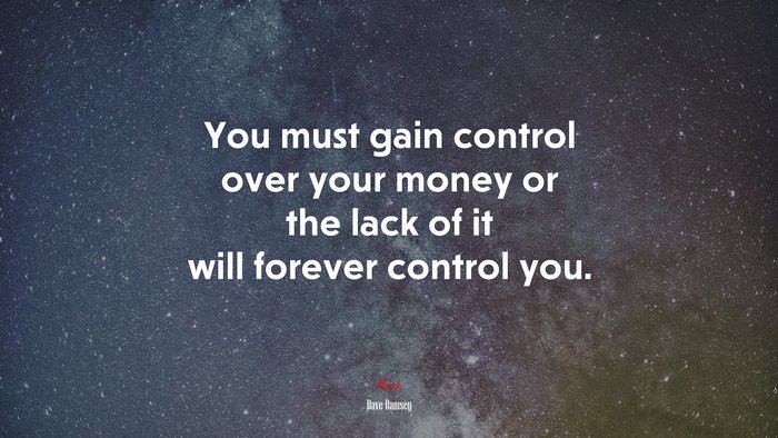 You must gain control over your money or the lack of it will forever control you. | Dave Ramsey quote