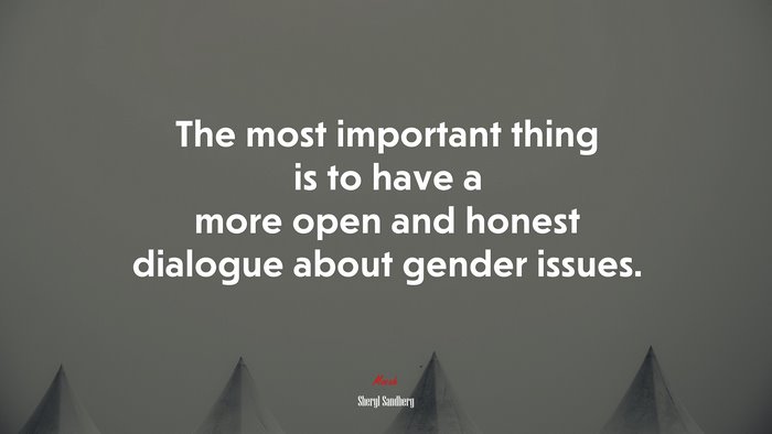 The most important thing is to have a more open and honest dialogue about gender issues. | Sheryl Sandberg quote