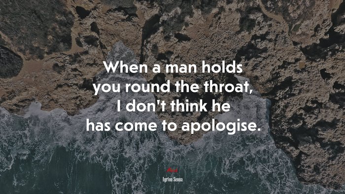 When a man holds you round the throat, I don’t think he has come to apologise. | Ayrton Senna quote