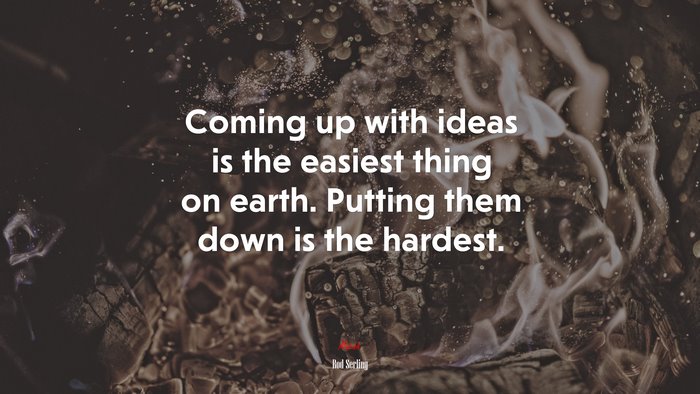 Coming up with ideas is the easiest thing on earth. Putting them down is the hardest. | Rod Serling quote