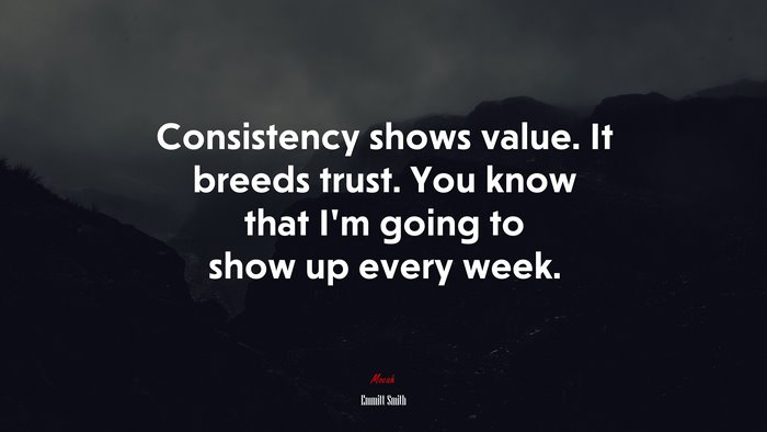 Consistency shows value. It breeds trust. You know that I’m going to show up every week. | Emmitt Smith quote