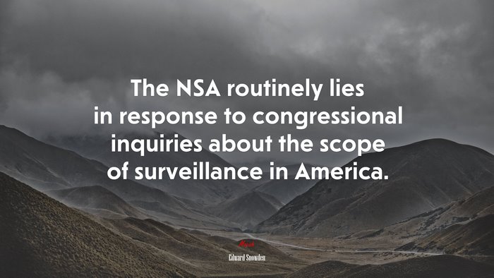 The NSA routinely lies in response to congressional inquiries about the scope of surveillance in America. | Edward Snowden quote