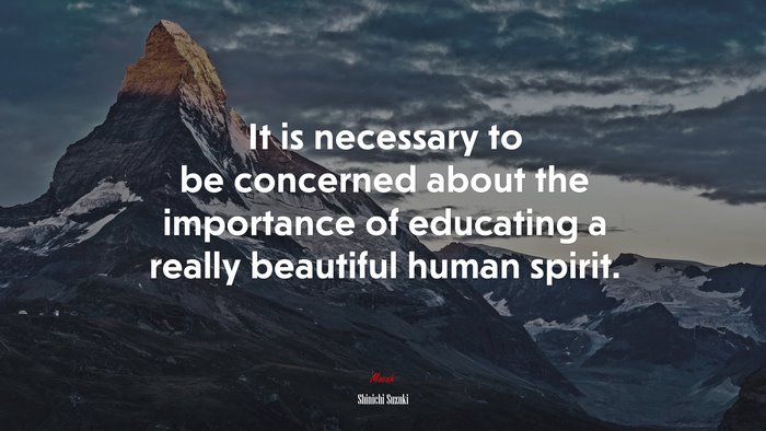 It is necessary to be concerned about the importance of educating a really beautiful human spirit. | Shinichi Suzuki quote