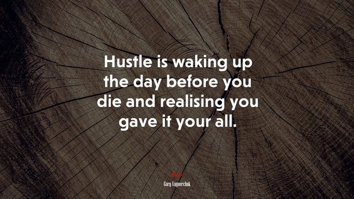 Hustle is waking up the day before you die and realising you gave it your all. | Gary Vaynerchuk quote