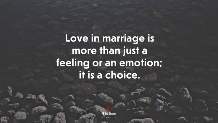 Love in marriage is more than just a feeling or an emotion; it is a choice. | Myles Munroe quote
