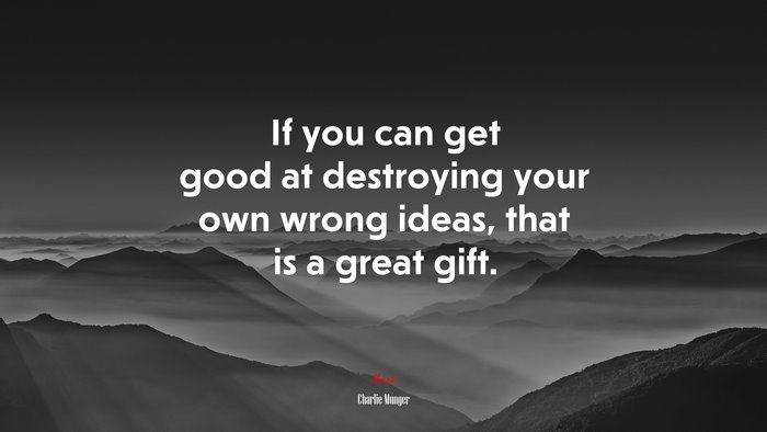 If you can get good at destroying your own wrong ideas, that is a great gift. | Charlie Munger quote