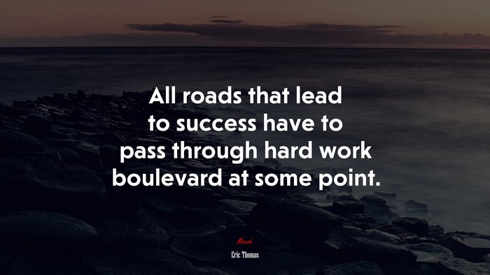 All roads that lead to success have to pass through hard work boulevard at some point. | Eric Thomas quote