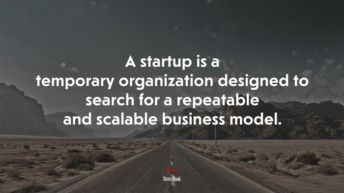 A startup is a temporary organization designed to search for a repeatable and scalable business model. | Steve Blank quote