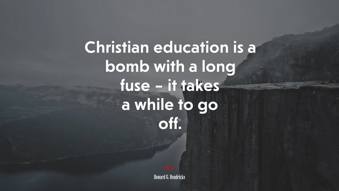 Christian education is a bomb with a long fuse – it takes a while to go off. | Howard G. Hendricks quote