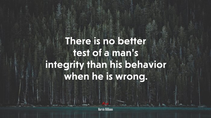 There is no better test of a man’s integrity than his behavior when he is wrong. | Marvin Williams quote