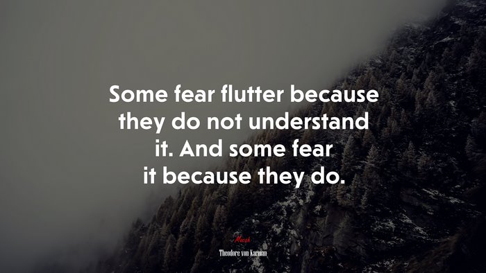 Some fear flutter because they do not understand it. And some fear it because they do. | Theodore von Karman quote