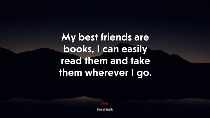 My best friends are books, I can easily read them and take them wherever I go. | Deborah Roberts quote