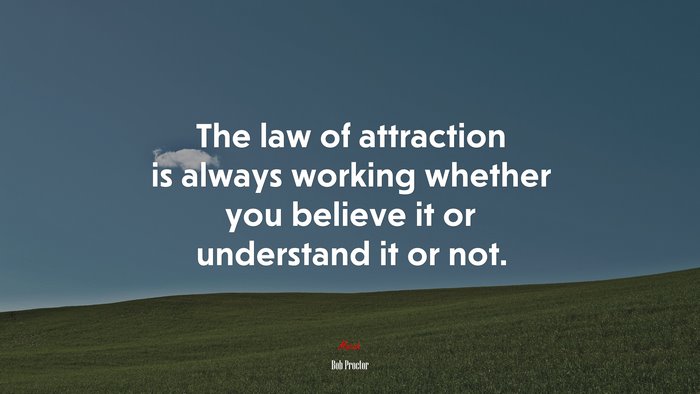 The law of attraction is always working whether you believe it or understand it or not. | Bob Proctor quote