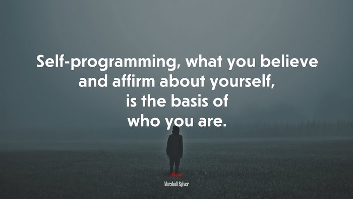 Self-programming, what you believe and affirm about yourself, is the basis of who you are. | Marshall Sylver quote