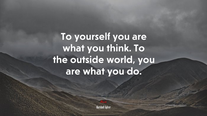 To yourself you are what you think. To the outside world, you are what you do. | Marshall Sylver quote