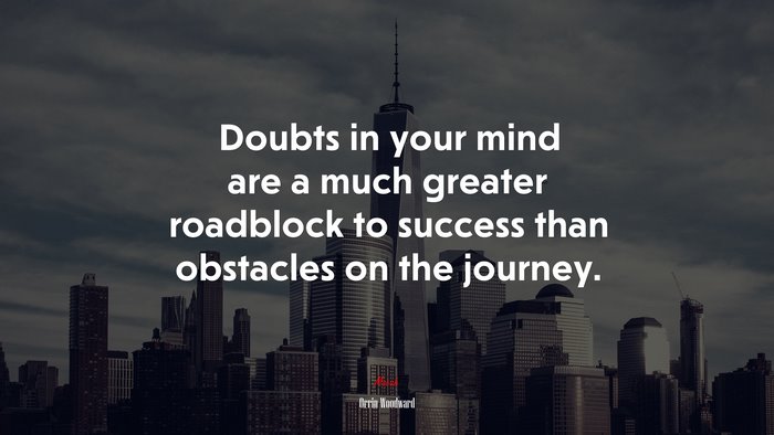 Doubts in your mind are a much greater roadblock to success than obstacles on the journey. | Orrin Woodward quote